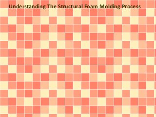 Understanding The Structural Foam Molding Process 
 