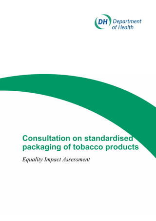 Consultation on standardised
packaging of tobacco products
Equality Impact Assessment
 