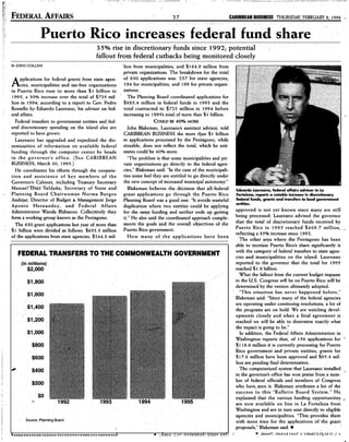 FEDERAL AFFAIRS 27 CARIBBEANBUSINESS THURSDAY,FEBRUARY 8, 1996
Puerto Rico iftcreases federal fund share
35% rise in discretionary funds since 1992; potential
fallout from federal cutbacks being monitored closely
By JOHN COLLINS
Applicatlonsfor federal grants from state agen-
.
cies, municipalities and tax-free organizations
'in Puerto. Rico rose to more than $ I billion in
1995, a 30% increase over the total of $725 mil-
lion in 1994, according to a report to Gov. Pedro
Rossello by Eduardo Laureano, his advisor on fed~
,
eral affairs.
Federal transfers to government entities and fed-
eral discretionary spending on the island "Iso are
reported to have grown.
Laureano has upgraded and expedited the dis-
semination of information on available federal
funding through the computer center he heads
in the governor's office. (See CARlBBEAN
BUSINESS, March 30, 1995.)
He coordinates his efforts through the coopera-
tion and assistance of key members of the
Governor's Cabinet, including Treasury Secretary
Manuel"EHâz:Saldaña, Secretary of State and
Plantling Board Chairwoman Norma Burgos
Anduj"r, Diredor of. Budget & Management Jorge
Aponte Hernandez, and Federal Aff"irs
Administrator Wanda R"ubianes. ColleCtively they
form a working group known as the Pentagono.
The 630 grant applications last year of more than
$1 billion were divided as follows: $655.5 million
of the applications from state agencies, $244.3 mil-
lion from municipalities, and $164.9 million from
private organizations. The breakdown for the total
of 630 applications was: 237 for state agencies,
194 for municipalities, and 199 for private organi-'
zations.
The Planning Board coordinated applicatiôns for
$885.4 million in federal funds in 1993 alid the
total contracted to $725 million in 1994 before
increasing to 1995's trital of more than $1 billion:
COULD BE 40% MORE
John Blakeman, Laureano's assistant advisôi, told
CARIBBEAN BUSINESS the more tlJan$1 billion
in applications processed by the Pentagono, while
sizeable, does not reflect the total, which be esti-
mates could be 40% more.
"The problem is that some municipalities and pri-
vate organizations go directly to the federal agen-
cies," Blakeman said. "In the case ofthe municipali-
.
ties some feel they are entitled to go directly under
the new concept of increased municipâlautònomy."
.
Blakeman believes the. d~cision that all-federal
grant applications go through the puerto Rico'
Planning Board was .a good one. "It avoids wasteful
duplication where two entities could be applying
for the sal1)e funding and neither ends up ~tting
it." He also said the coordinated approach comple-
ments the goals ând the overall objectives of the
Puerto Rico government.
How many of the applications have been
FEDERAL TRANSFERS TO THE COMMONWEALTH>GOYERNMENT
(in millions)
.
$2,000
$1 ,800
$1 ,600
$1 ,400
$1,200
$1,000
$800
$600
,
$400
$200
,
$0,
1992 1993
Source: planning- Board
.,_____..&-__"'..___.___.___>E<___._.......__.'..._J
1994 1995
,.' .4:JUi.(ô, .(.it/..... ~~:;J/Î.:):~UUJl iO(ll:J '(5.â..
"
EduardCJLaureanó,federal aHairs advisor to La
FortalezG;reports a notable increase' in' discretionary
federal fUnds, grants ,and-transfers ..
to local government
entities.
.
approved is not yet known since many are still
heing processed. Laureano advised the governor
that the total of discretionary funds received by
Puerto Rico in 1995 reached $469.7 million,
reflecting a35% increase since 1992.
The other ar.!'a where the Pentagono has been
able to incrêâse Puerto Rico's share significantly is
with the category of federal transfers to state ,.gen-
cies andmunicipalitiesc on the island. Laureano'
reported to the governor that the total. for 1995
reached $1.8 billion,
What the fallout from the current budget impasse
in the U.S. Congress will be on Puerto Rico will hè
determilledby the. version ultimately adopted.
"This situation hàs never happened hefore,"
Blakeman .said_ "Since many of the f"deral agencies
are operating under continuing resolutions, a lot of
the programs are on hold. Weare watching devel~
opments closely and. when a filial agreement is
reached we ,will be able to determine exactly. what
the impaèt is going to be.'.'
In addition, the Federal Affairs Administration in
WàshingtOIl rèports that, of 156 applications for
$1 1.8.6 million it is ~urrently processiI)g for Puerto
Rico government 'and private entitiès, grants for
$17.6 million have been appro"edand $95.4 mil-
lion are pendingfirial determination..
The computerized system that laureano installed
in the governor's office has won praise from. a num-'
ber of federal oJficials and members of Congress
who have, ~een it. Blakeman attributes a lot of the
success to this "BulIetin B9ard System:" He
explained that the various funding opportunities _,
are now available on line in La Fortaleza fro~
-
Washington alld are in turn sent directly to eligible
agencies and municipalities. "This provides them
with more time for the applications of the grant
proposals," Blakeman said. .
I.
',j. .5'h..IOi'l :l';}(jtJA r:Ion ~r o,}lhn~l",lq vLV-T,V.I.
 