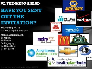 VI.THINKING AHEAD
HAVEYOU SENT
OUT THE
INVITATION?
Marketing Rules
for reaching this Segment:
Make a Commitment.
Be Open.
Be Honest.
Be Engaging.
Be Consistent.
Be Frequent.
Be Patient.
 