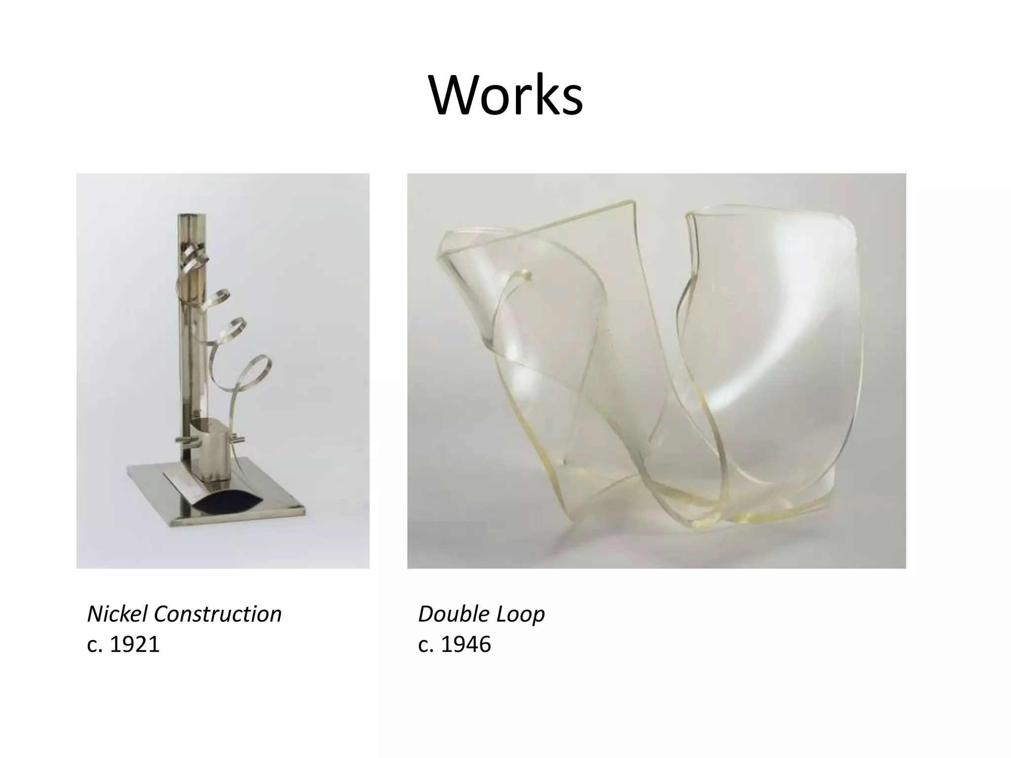 Works
Double Loop
c. 1946
Nickel Construction
c. 1921
 