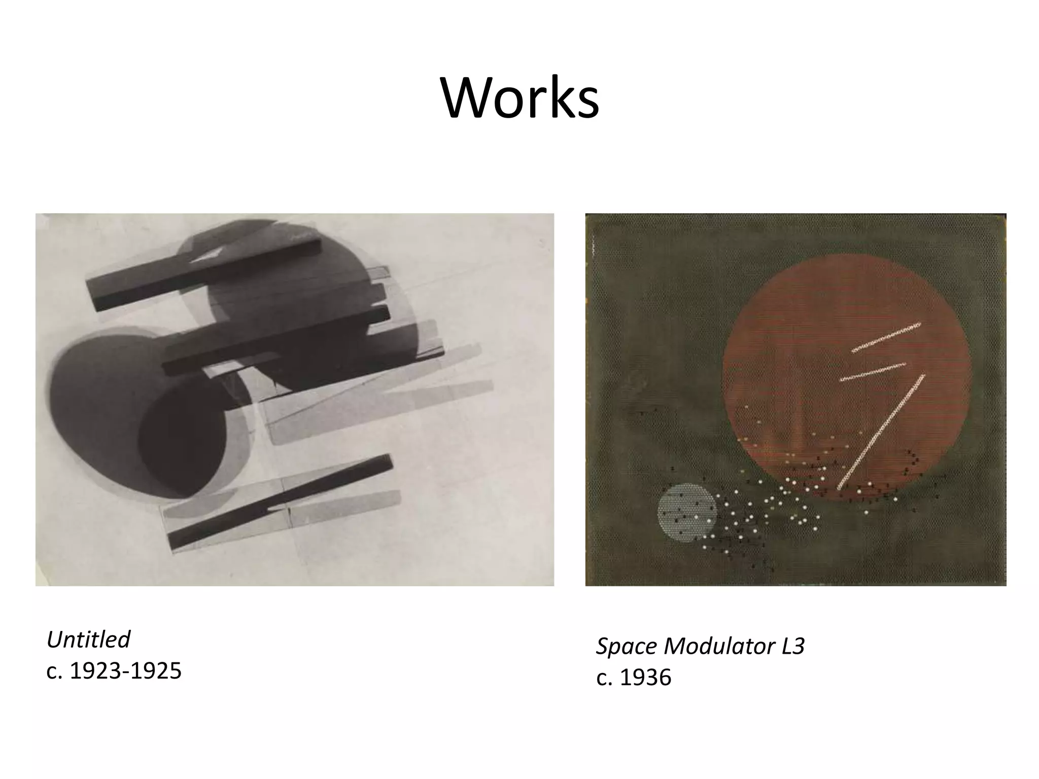 Works
Untitled
c. 1923-1925
Space Modulator L3
c. 1936
 