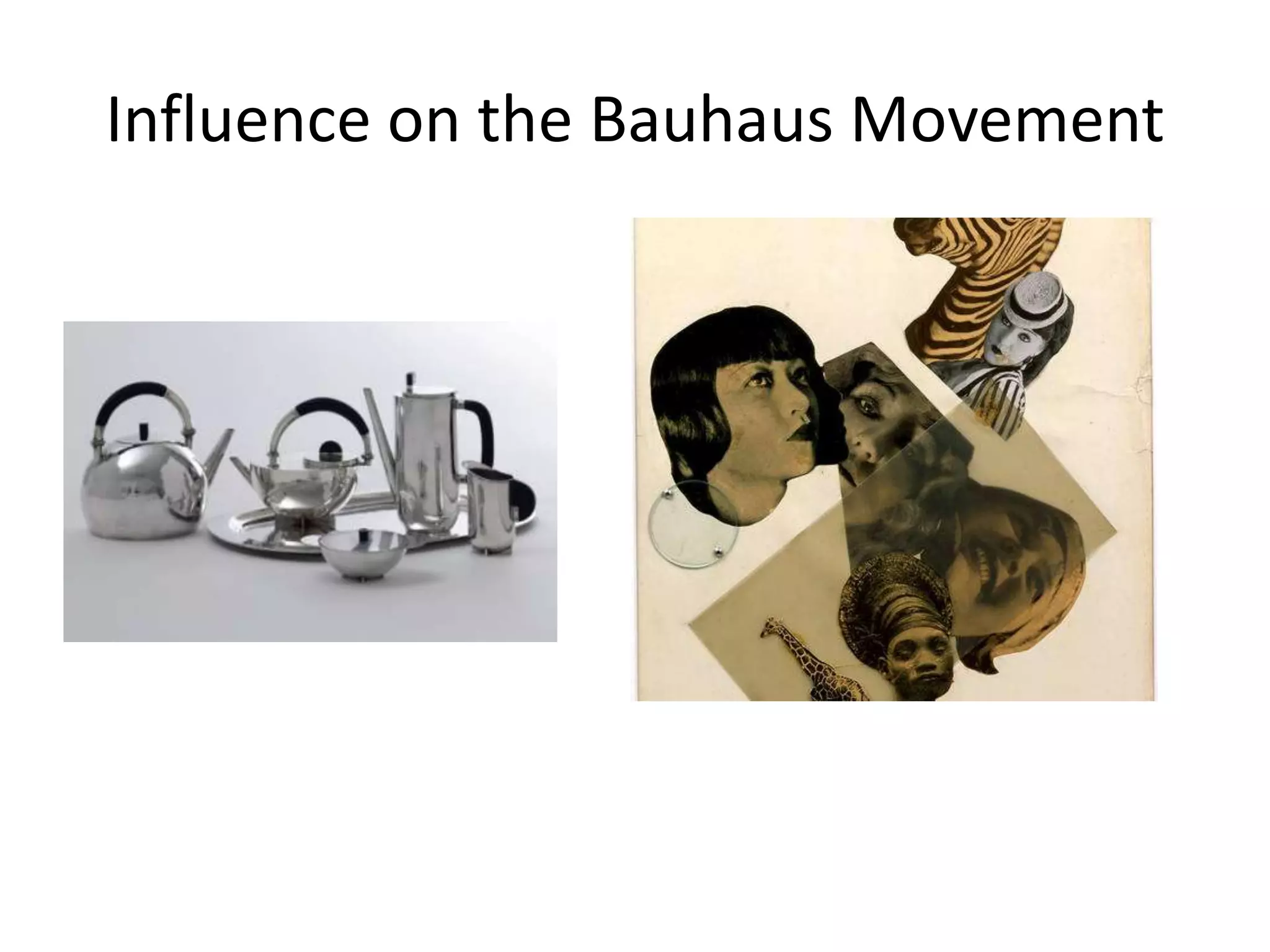 Influence on the Bauhaus Movement
 