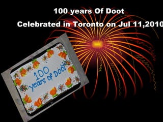 100 years Of Doot  Celebrated in Toronto on Jul 11,2010 