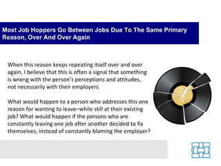 Most Job Hoppers Go Between Jobs Due To The Same Primary Reason, Over And Over Again When this reason keeps repeating itse...