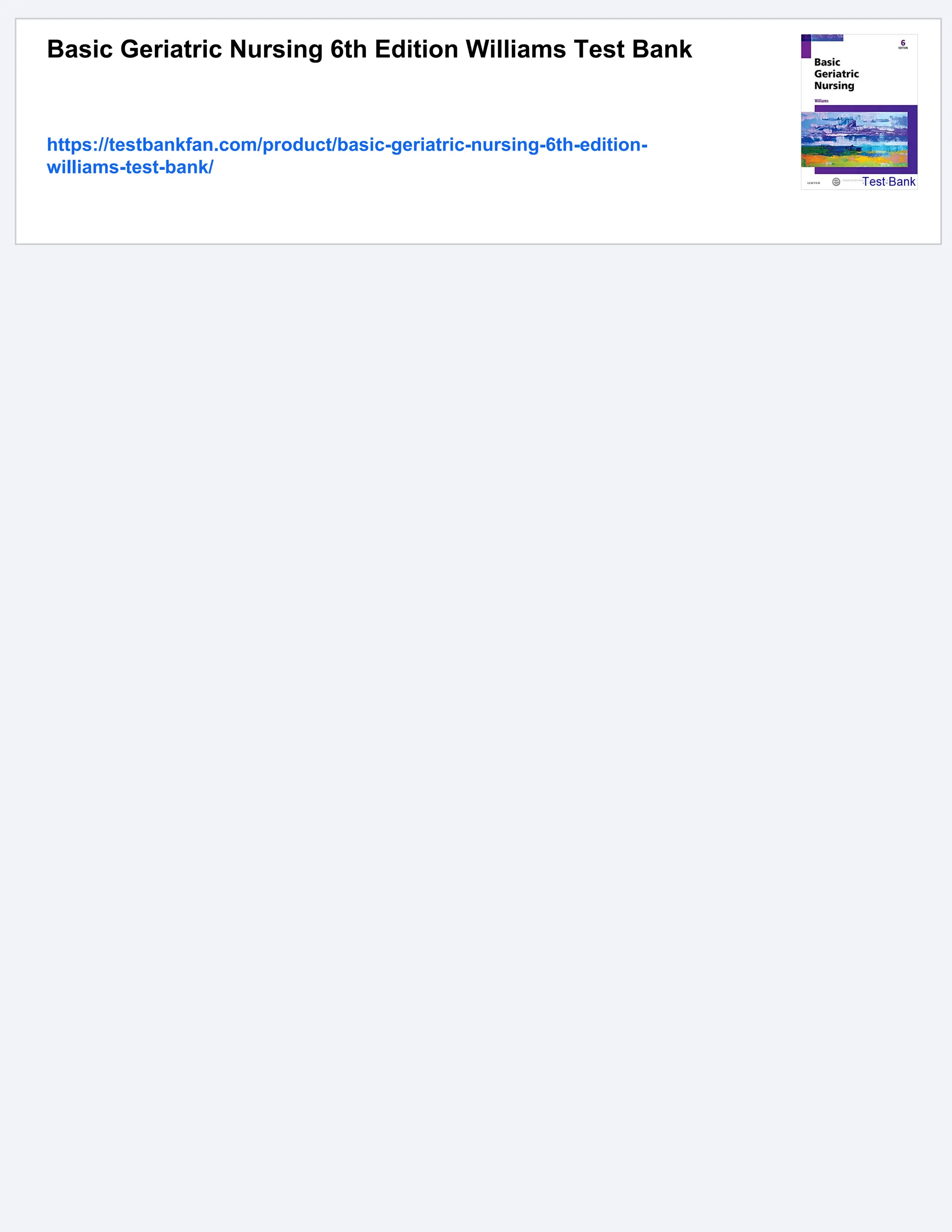 Basic Geriatric Nursing 6th Edition Williams Test Bank
https://testbankfan.com/product/basic-geriatric-nursing-6th-edition-
williams-test-bank/
 
