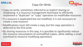 55
Copy-On-Write
• Copy-on-write, sometimes referred to as implicit sharing or
shadowing is a resource-management techniqu...