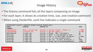 84
Image History
• The history command lists all the layers composing an image
• For each layer, it shows its creation tim...