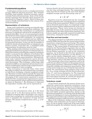 The Babcock & Wilcox Company
Steam 41 / Numerical Modeling for Fluid Flow, Heat Transfer, and Combustion 6-5
Fundamental equations
Combustion systems involve a complex interaction
of many different physical processes. This includes
fluid flow, heat transfer, chemical reactions, and po-
tentially fluid-solid interactions. Some of the funda-
mental equations that describe these processes are
introduced in Chapters 3 and 4. Each of these pro-
cesses is briefly described below in the context of nu-
merical modeling.
Representation of turbulence
Large-scale combustion systems are typically char-
acterized by turbulent, reacting flow conditions. The
effect of turbulent flow (turbulence) on combustion
processes is significant and must be considered to ac-
count for this effect. As yet, it is not practical to model
the full detail of the temporal and spatial fluctuations
that are associated with turbulence. As computing
resources become more powerful and our ability to
handle the enormous amount of information that will
be generated increases, it may one day be possible to
model the details of turbulent flow on industrial com-
bustion systems. Until that day, a simplified model
representation of turbulence must be used.
Often, dealing with turbulence involves time-aver-
aging the fundamental equations to eliminate the tur-
bulent fluctuations and utilizing a separate turbulence
model to account for the influence of turbulent fluc-
tuations on the flow. The fundamental equations can
then be solved for the mean quantities. Alternatively,
large scale turbulent fluctuations can be directly
solved while utilizing a turbulence model for the small
scale fluctuations. This technique, called large eddy
simulation (LES), is an important advancement in tur-
bulence modeling but requires large computational re-
sources compared to time-averaging.
Time-averaging is typically done either with
Reynolds averaging, the conventional time-averaging,
or with Favre averaging, a density-weighted averag-
ing. The latter is better suited to handle the large den-
sityvariationsexperiencedincombustionapplications.
Averaging of the conservation equations is accom-
plished by first assuming that instantaneous quanti-
ties are represented by mean and fluctuating portions
as shown in Equation 1. By allowing φ to represent
the dependant variable, this can be expressed as:
φ φ φ= + ′ (1)
where φ is the instantaneous value, φ is the mean
portion and ′φ is the fluctuating portion. Density-
weighted averaging offers advantages over conven-
tional time-averaging for combustion-related flows
since it simplifies the treatment of large density
changes. The density-weighted mean value, φ , is de-
fined as:
φ
ρφ
ρ
= (2)
where ρφ is the time-averaged product of the instan-
taneous density (ρ) and instantaneous value (φ ) and
ρ is the time-averaged density. The instantaneous
value may then be written as the sum of the density-
weighted average and the fluctuating value ′′φ :
φ φ φ= + ′′ (3)
Equation 3 can be substituted into the transport
equation and then time-averaged to derive equations
in terms of the mean quantities. While it is not impor-
tant to detail the process here, it is important to note
that the results produce additional terms in the result-
ing equations. These extra terms are known as
Reynolds stresses in the equations of motion and tur-
bulent fluxes in the other conservation equations. Tur-
bulence models are generally required to model these
extra terms, closing the system of equations.
Fluid flow and heat transfer
Gas-phase transport in combustion systems is gov-
erned by PDEs that describe the conservation of mass,
momentum, component mass and energy. The conser-
vation of mass or continuity equation is discussed in
Chapter 3. The conservation of momentum is repre-
sented by the Navier-Stokes equations that are also
briefly discussed in Chapter 3. The Cartesian form of
Navier-Stokes equations, as well as the continuity
equation, can be found in the first four equations in
Table 2. In these four equations, ρ is the density, u, v,
and w are the velocity components, and x, y, and z are
the coordinate directions, µ is the dynamic viscosity, P
is the pressure, and g is the body force due to gravity.
The remaining conservation equations used to de-
scribe the gas-phase transport are the energy and com-
ponent mass equations, expressed in Table 2 in terms
of specific enthalpy and component mass fraction. The
energy source terms are on a volumetric basis and rep-
resent the contribution from radiative heat trans-
fer,−∇iqr
,energyexchangewiththediscretephasepar-
ticles, SH
part
, and viscous dissipation, SH. The component
mass source terms include the mean production rate
due to gas-phase reactions, Ri, and the net species pro-
duction rate from heterogeneous reactions, Si
part
.
Turbulence model
As previously mentioned, the process of time-aver-
aging the conservation equations introduces extra
terms into the equations. Numerous turbulence mod-
els have been developed over the years to determine
the values of these extra terms. One of the most com-
mon and widely accepted approaches, known as the
Boussinesq hypothesis, is to assume that the Reynolds
stresses are analogous to viscous dissipation stresses.
This approach introduces the turbulent viscosity µand
a turbulent transport coefficient σ into each equation.
Most of the turbulence models currently used for
fluid flow and combustion are focused on determin-
ing µ. In the k-epsilon model (one of the most widely
used and accepted), the turbulent viscosity is given as:
µ
ρ
ε
µ
t
C k
=
2
(4)
 