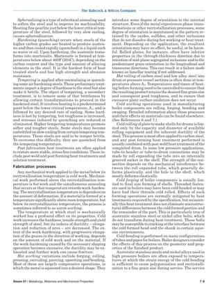 The Babcock & Wilcox Company
Steam 41 / Metallurgy, Materials and Mechanical Properties 7-9
Spheroidizing is a type of subcritical annealing used
to soften the steel and to improve its machinability.
Heating fine pearlite just below the lower critical tem-
perature of the steel, followed by very slow cooling,
causes spheroidization.
Hardening (quenching) occurs when steels of the
higher carbon grades are heated to produce austen-
ite and then cooled rapidly (quenched) in a liquid such
as water or oil. Upon hardening, the austenite trans-
forms into martensite. Martensite is formed at tem-
peratures below about 400F (204C), depending on the
carbon content and the type and amount of alloying
elements in the steel. It is the hardest form of heat
treated steels and has high strength and abrasion
resistance.
Tempering is applied after normalizing or quench-
ingsomeairhardeningsteels.Thesepreliminarytreat-
ments impart a degree of hardness to the steel but also
make it brittle. The object of tempering, a secondary
treatment, is to remove some of that brittleness by
allowing certain transformations to proceed in the
hardened steel. It involves heating to a predetermined
point below the lower critical temperature, A1, and is
followed by any desired rate of cooling. Some hard-
ness is lost by tempering, but toughness is increased,
and stresses induced by quenching are reduced or
eliminated. Higher tempering temperatures promote
softer and tougher steels. Some steels may become
embrittled on slow cooling from certain tempering tem-
peratures. These steels are said to be temper brittle.
To overcome this difficulty, they are quenched from
the tempering temperature.
Post fabrication heat treatments are often applied
to restore more stable, stress free conditions. These in-
clude post weld and post forming heat treatments and
solution treatment.
Fabrication processes
Any mechanical work applied to the metal below its
recrystallization temperature is cold work. Mechani-
cal work performed above the recrystallization tem-
perature is hot work and the simultaneous annealing
that occurs at that temperature retards work-harden-
ing. The recrystallization temperature is dependent on
the amount of deformation. If a material is formed at a
temperaturesignificantlyaboveroomtemperature,but
below its recrystallization temperature, the process is
sometimes referred to as warm working.
The temperature at which steel is mechanically
worked has a profound effect on its properties. Cold
workincreasesthehardness,tensilestrengthandyield
strength of steel, but its indices of ductility – elonga-
tion and reduction of area – are decreased. The ex-
tent of the work-hardening, with progressive elonga-
tion of the grains in the direction of working, depends
on the amount of cold work and on the material. If
the work-hardening caused by the necessary shaping
operation becomes excessive, the ductility may be ex-
hausted and further work can cause fracture.
Hot working variations include forging, rolling,
pressing, extruding, piercing, upsetting and bending.
Most of these are largely compressive operations, in
which the metal is squeezed into a desired shape. They
introduce some degree of orientation to the internal
structure. Even if the metal experiences phase trans-
formations or other recrystallization processes, some
degree of orientation is maintained in the pattern re-
tained by the oxides, sulfides, and other inclusions
that do not dissolve during hot working or heat treat-
ment. Depending on the application, the resultant
orientation may have no effect, be useful, or be harm-
ful. Rolled plates, for instance, often have inferior
properties in the through-thickness direction due to
retention of mid-plane segregated inclusions and to the
predominant grain orientation in the longitudinal and
transverse directions. This can result in a failure mode
known as lamellar tearing if not addressed.
Hot rolling of carbon steel and low alloy steel into
drum or pressure vessel sections is often done at tem-
peratures above A3. Temperatures and times of heat-
ing before forming need to be controlled to ensure that
the resulting product retains the desired fine grain size
and consequent good toughness, and to ensure that
excessive plate surface oxidation does not occur.
Cold working operations used in manufacturing
boiler components are rolling, forging, bending and
swaging. Detailed information about these processes
and their effects on materials can be found elsewhere.
(See References 6 and 7.)
Cold rolling of plate to make shells for drums is lim-
ited only by the capacity and diameter of available
rolling equipment and the inherent ductility of the
steel. This process is most often applied to carbon steel,
and any post forming heat treatment performed is
usually combined with post weld heat treatment of the
completed drum. In some low pressure applications,
tube-to-header or tube-to-drum connections may be
made by roll expanding the tube into an internally
grooved socket in the shell. The strength of the con-
nection depends on the mechanical interference be-
tween the roll expanded tube, which generally de-
forms plastically, and the hole in the shell, which
mostly deforms elastically.
Cold forging of boiler components is usually lim-
ited to final size forming of shells. Threaded fasten-
ers used in boilers may have been cold headed or may
have had their threads cold rolled. Effects of such
forming operations are normally mitigated by heat
treatments required by the specification, but occasion-
ally this heat treatment does not eliminate microstruc-
tural differences between the cold formed portion and
the remainder of the part. This is particularly true of
austenitic stainless steel or nickel alloy bolts, which
do not transform during heat treatment. These bolts
may be susceptible to cracking at the interface between
the cold formed head and the shank in certain aque-
ous environments.
Cold bending is performed on many configurations
of tubes and pipes for boilers. Boiler designers consider
the effects of this process on the geometry and prop-
erties of the finished product.
Austenitic stainless steels and nickel alloys used in
high pressure boilers are often exposed to tempera-
tures at which the strain energy of the cold bending
is sufficient to cause polygonization and recrystalli-
zation to a fine grain size during service. The service
 