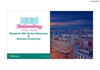 06/01/2020
1
Junio 2020
Dynamics 365 Human Resources
&
Business Continuity!
 