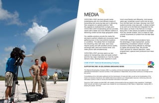 MEDIA
VIZOCOM’s VSAT services provide media
broadcasting with the most efficient means of
transmitting and receiving data and in delivering
their programs to a global audience. With
the capacity to multicast from a single point,
VIZOCOM’s VSAT broadcasting service provides
clients with a faster and more efficient method of
delivering content across large geographic areas.
Our satellite solutions provide the media the
services to perform reliable and convenient news
gathering even in the most extreme locations
or conditions. This allows them to broadcast
live streaming video with ease, send news
reports quickly and with excellent picture quality,
exchange data, send and receive email, and
make phone calls simultaneously.
VIZOCOM’s VSAT services opens up new
options for transporting video and audio content
and this has major implications on how the media
delivers news, allowing news reporters to work
much more flexibly and efficiently. Until several
years ago, broadcast conent could only be sent
from the field back into base, whereas now VSAT
systems provide a two-way path. It allows content
to be sent out to the field and integrated into the
final output, so those in the field are no longer
flying blind. It also allows journalists to broadcast
from any remote location, and it is ideal for high-
volume movements of content from the field back
to base.
VIZOCOM’s satellite communications have
the advantage of rapid deployment, quickly
establishing a broadband network virtually
anywhere without being affected by damage
to cables and physical lines. We provide
VSAT services for network television, cable
programmers, special event producers and news
agencies.
Our Market | 08
CASE STUDY: National Broadcasting Company
SUPPORTING NBC IN DELIVERING BREAKING NEWS
The National Broadcasting Company (NBC) is a leading commercial broadcast television and radio network with
international broadcasts in several countries. It has operations in Afghanistan and provides continuous coverage across
the country.
Consolidating all the information gathered and the transmission of news and data, as well as live broadcasting of the
news is of supreme importance, and reliable telecommunications is an indispensable resource in delivering news and
information quickly in order to convey the important information to the public.
Vizocom’s VSAT solution provided NBC with reliable communications that are integral to their operations. A dedicated
VSAT link with 24/7/365 on-site support was installed for live broadcasting of NBC News in Afghanistan, helping NBC in
keeping the people informed.
VIZOCOM VSAT SOLUTIONS
 