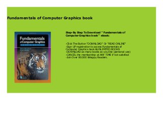 Fundamentals of Computer Graphics book
Step-By Step To Download " Fundamentals of
Computer Graphics book " ebook:
-Click The Button "DOWNLOAD" Or "READ ONLINE"
-Sign UP registration to access Fundamentals of
Computer Graphics book &UNLIMITED BOOKS
-DOWNLOAD as many books as you like (personal use)
-CANCEL the membership at ANY TIME if not satisfied
-Join Over 80.000 &Happy Readers.
 