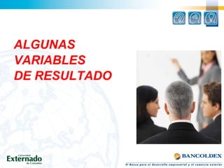 ALGUNAS
VARIABLES
DE RESULTADO
 