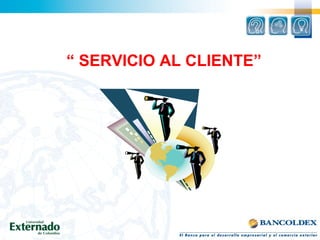 “ SERVICIO AL CLIENTE”
 