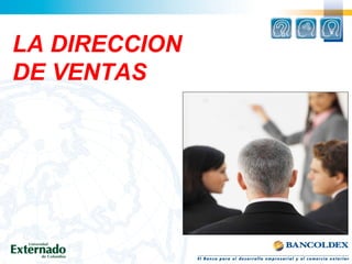 LA DIRECCION
DE VENTAS
 