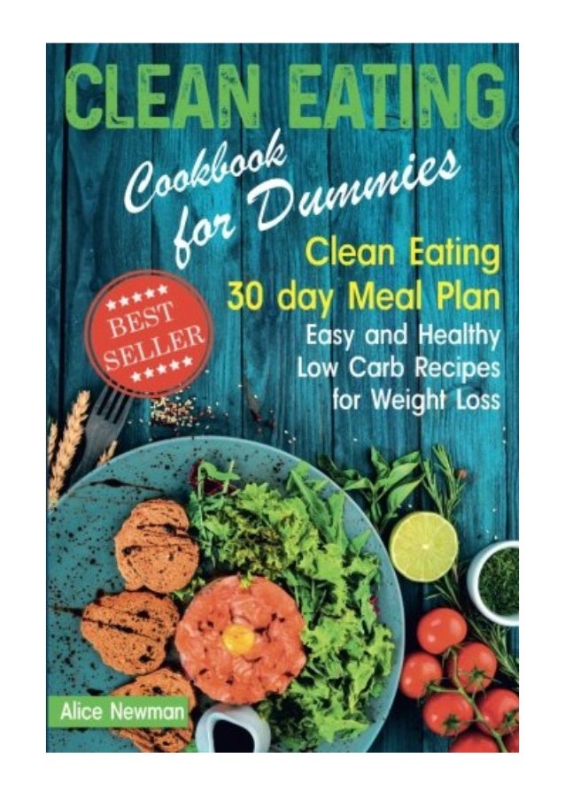 Clean Eating Cookbook for Dummies PDF Alice Newman Clean Eating 30 day Meal Plan. Easy and