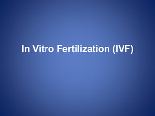 In Vitro Fertilization (IVF)
 