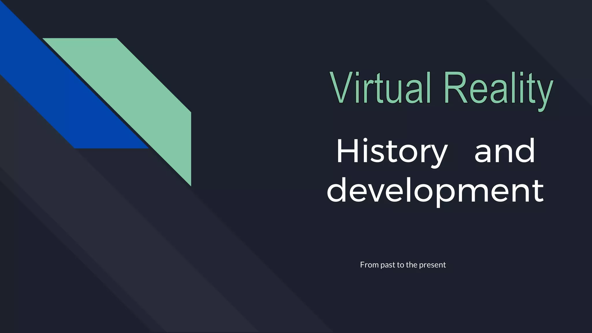 History and
development
From past to the present
 