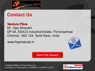 Contact Us <ul><li>Ventura Fibre Mr. Vijay Bharathi </li></ul><ul><li>DP 5A, SIDCO industrial Estate, Thirumazhisai </li><...