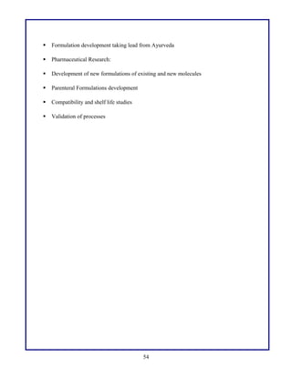  Formulation development taking lead from Ayurveda
 Pharmaceutical Research:
 Development of new formulations of existing and new molecules
 Parenteral Formulations development
 Compatibility and shelf life studies
 Validation of processes
54
 