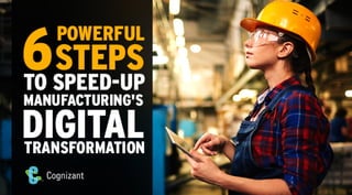 6 Powerful Steps To Speed-Up Manufacturing's Digital Transformation