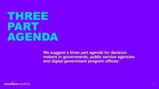 3
We suggest a three part agenda for decision
makers in governments, public service agencies
and digital government progra...