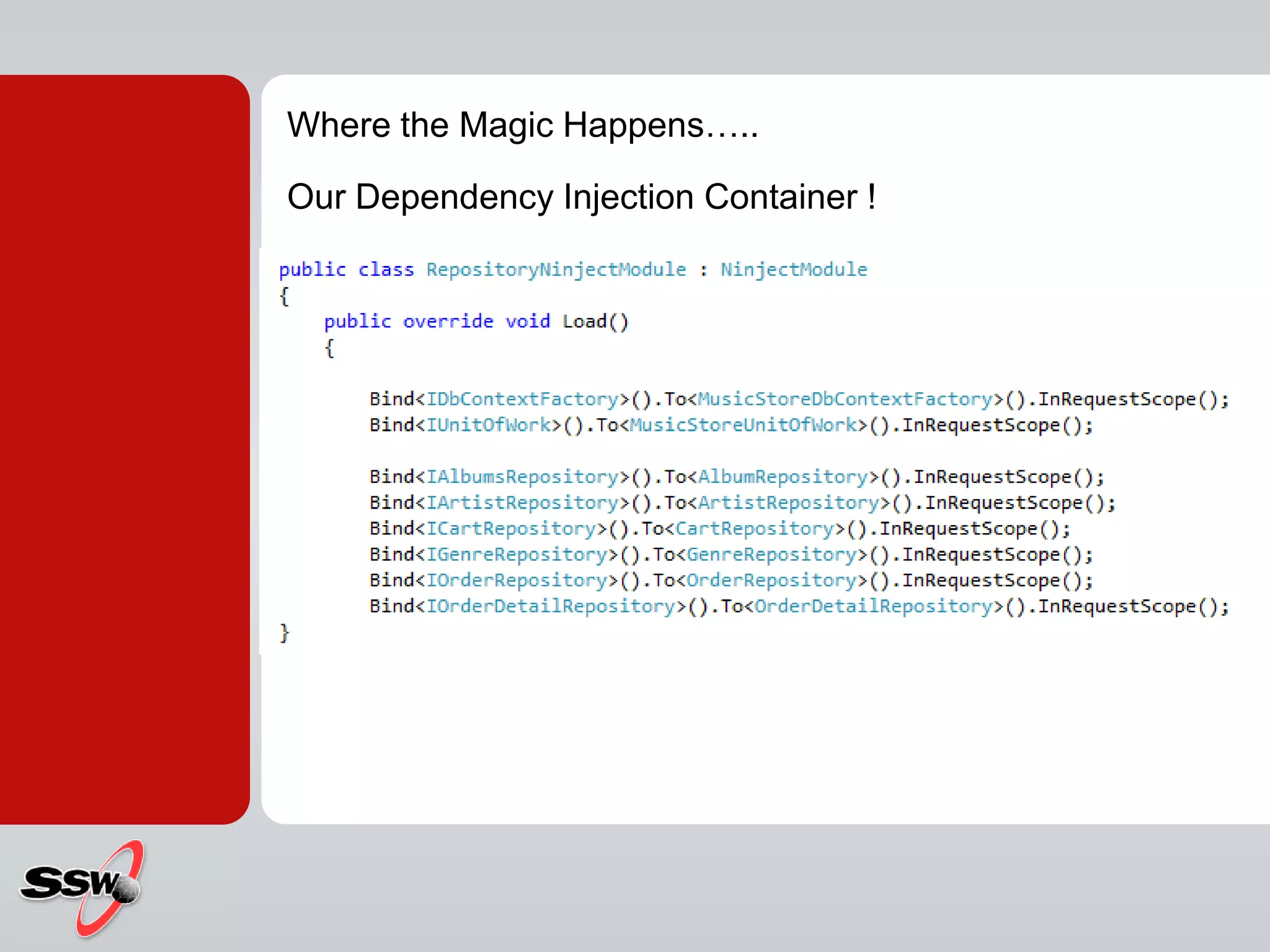 Where the Magic Happens…..
Our Dependency Injection Container !
 