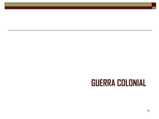 GUERRA COLONIAL

                  19
 