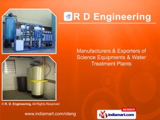 Manufacturers & Exporters of
                                           Science Equipments & Water
                                                Treatment Plants




© R. D. Engineering, All Rights Reserved


               www.indiamart.com/rdeng
 