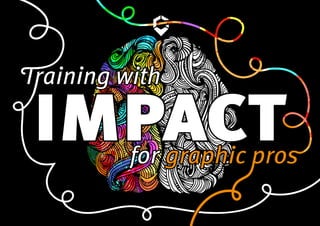 Training withTraining with
impactimpactgraphic prosgraphic prosforfor
impactimpact
 