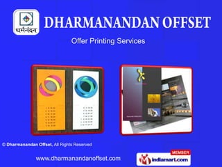 Offer Printing Services




© Dharmanandan Offset, All Rights Reserved


               www.dharmanandanoffset.com
 