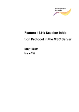 Feature 1331: Session Initia-
tion Protocol in the MSC Server
DN01102841
Issue 7-0
 