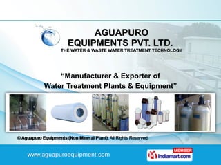 AGUAPURO EQUIPMENTS PVT. LTD.  THE WATER & WASTE WATER TREATMENT TECHNOLOGY “ Manufacturer & Exporter of Water Treatment Plants & Equipment” 