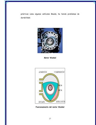 prácticos como algunos vehículos Mazda, ha tenido problemas de

durabilidad.




                        Motor Wankel




               Funcionamiento del motor Wankel




                              27
 