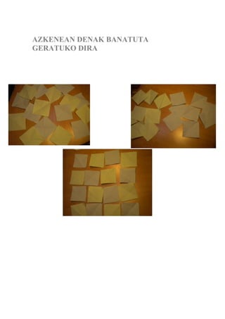AZKENEAN DENAK BANATUTA
GERATUKO DIRA
 