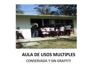 AULA DE USOS MULTIPLES
 CONSERVADA Y SIN GRAFFITI
 