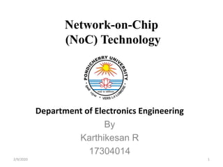 Network-on-Chip
(NoC) Technology
Department of Electronics Engineering
By
Karthikesan R
17304014
12/9/2020
 