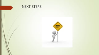 NEXT STEPS
 