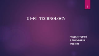 GI-FI TECHNOLOGY
PRESENTYED BY
R.SOWNDARYA
17304024
1
 