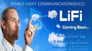 VISIBLE LIGHT COMMUNICATIONS(VLC)
 