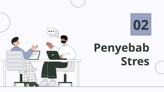 Penyebab
Stres
02
 