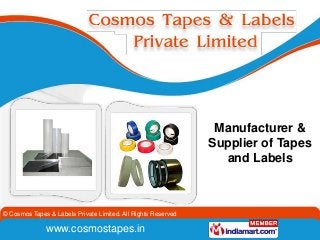Manufacturer &
                                                               Supplier of Tapes
                                                                 and Labels



© Cosmos Tapes & Labels Private Limited. All Rights Reserved

              www.cosmostapes.in
 
