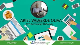 ARIEL VALVERDE OLIVA
CEO & Founder OsBolivia
 