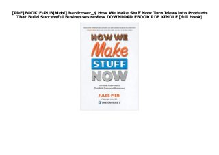 [PDF|BOOK|E-PUB|Mobi] hardcover_$ How We Make Stuff Now Turn Ideas into Products
That Build Successful Businesses review DOWNLOAD EBOOK PDF KINDLE [full book]
 