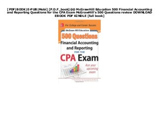 [PDF|BOOK|E-PUB|Mobi] [P.D.F_book]@@ McGrawHill Education 500 Financial Accounting
and Reporting Questions for the CPA Exam McGrawHill's 500 Questions review DOWNLOAD
EBOOK PDF KINDLE [full book]
 