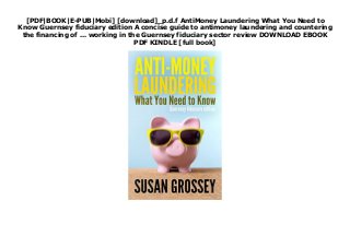 [PDF|BOOK|E-PUB|Mobi] [download]_p.d.f AntiMoney Laundering What You Need to
Know Guernsey fiduciary edition A concise guide to antimoney laundering and countering
the financing of ... working in the Guernsey fiduciary sector review DOWNLOAD EBOOK
PDF KINDLE [full book]
 