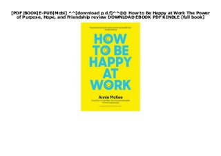 [PDF|BOOK|E-PUB|Mobi] ^^[download p.d.f]^^@@ How to Be Happy at Work The Power
of Purpose, Hope, and Friendship review DOWNLOAD EBOOK PDF KINDLE [full book]
 