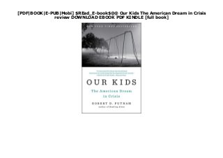 [PDF|BOOK|E-PUB|Mobi] $REad_E-book$@@ Our Kids The American Dream in Crisis
review DOWNLOAD EBOOK PDF KINDLE [full book]
 