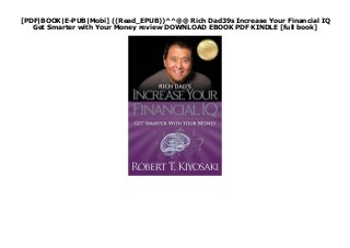 [PDF|BOOK|E-PUB|Mobi] ((Read_EPUB))^^@@ Rich Dad39s Increase Your Financial IQ
Get Smarter with Your Money review DOWNLOAD EBOOK PDF KINDLE [full book]
 